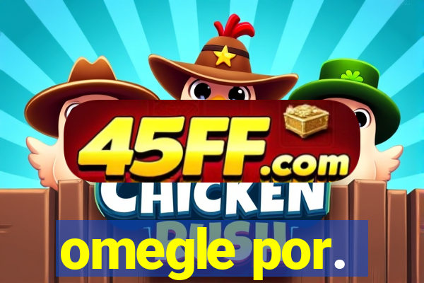 omegle por.